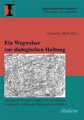 Ein Wegweiser zur dialogischen Haltung. Dialogische Praxisforschung in Arbeitsfeldern von Sozialer Arbeit und Padagogik der Kindheit - Lara Schlenkhoff - cover
