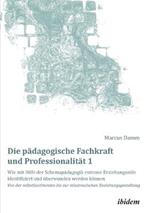 Die padagogische Fachkraft und Professionalitat: Wie mit Hilfe der Schemapadagogik extreme Erziehungsstile identifiziert und uberwunden werden koennen (1). Von der selbstbestimmten bis zur misstrauischen Beziehungsgestaltung