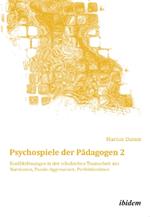 Psychospiele der P dagogen 2. Konfliktl sungen in der schulischen Teamarbeit mit Narzissten, Passiv-Aggressiven, Perfektionisten