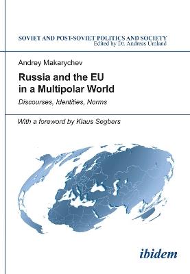 Russia & the EU in a Multipolar World: Discourses, Identities, Norms - Andrey Makarychev - cover