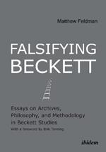 Falsifying Beckett: Essays on Archives, Philosophy & Methodology in Beckett Studies