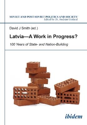 Latvia - A Work in Progress?: 100 Years of State- and Nationbuilding - Marina Germane - cover