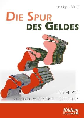 Die Spur des Geldes. Der EURO: Vorl ufer, Entstehung - Scheitern? - Rudiger Gotte - cover