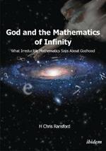 God & the Mathematics of Infinity: What Irreducible Mathematics Says About Godhood