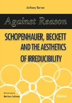 Against Reason: Schopenhauer, Beckett and the Aesthetics of Irreducibility