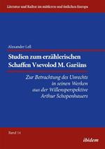 Studien zum erz hlerischen Schaffen Vsevolod M. Garsins . Zur Betrachtung des Unrechts in seinen Werken aus der Willensperspektive Arthur Schopenhauers