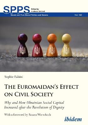 The Euromaidan's Effect on Civil Society - Why and How Ukrainian Social Capital Increased after the Revolution of Dignity - Sophie Falsini,Susann Worschech - cover