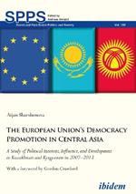 The European Union's Democracy Promotion in Cent - A Study of Political Interests, Influence, and Development in Kazakhstan and Kyrgyzstan in 2007-2