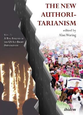 The New Authoritarianism - Vol. 1: A Risk Analysis of the US Alt-Right Phenomenon - Alan Waring - cover