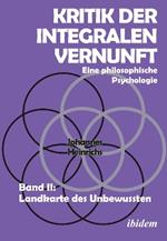 Kritik der integralen Vernunft. Eine philosophische Psychologie. Band II: Landkarte des Unbewussten