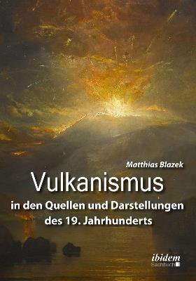 Vulkanismus in den Quellen und Darstellungen des 19. Jahrhunderts. - Matthias Blazek - cover