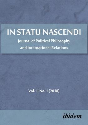 In Statu Nascendi - Journal of Political Philosophy and International Relations Vol. 1, No. 1 (2018) - Piotr Pietrzak - cover