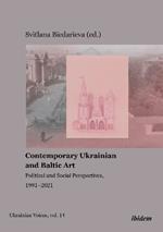 Contemporary Ukrainian and Baltic Art: Political and Social Perspectives, 1991–2021