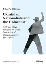 Ukrainian Nationalists and the Holocaust: OUN and UPA’s Participation in the Destruction of Ukrainian Jewry, 1941–1944
