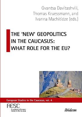 The 'New' Geopolitics in the Caucasus: What Role for the EU? - cover