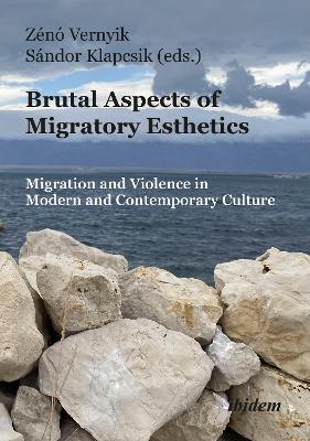 Brutal Aspects of Migratory Esthetics: Migration and Violence in Modern and Contemporary Culture - cover