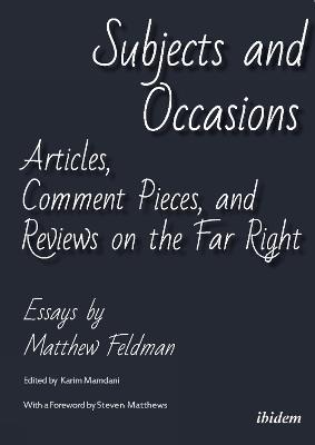 Subjects and Occasions: Articles, Comment Pieces, and Reviews on the Far Right and Other Matters - Matthew Feldman - cover