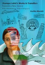 Jhumpa Lahiri's Works in Transition: Towards a New Space: With a foreword by Debjani Sengupta