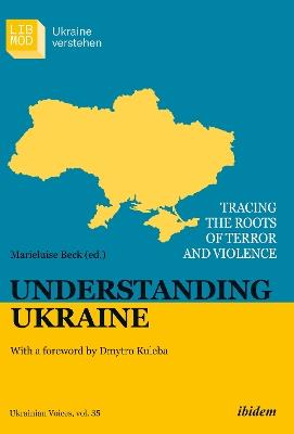 Understanding Ukraine: Tracing the Roots of Terror and Violence With a foreword by Dmytro Kuleba - cover