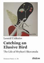 Catching an Elusive Bird: The Life of Hryhorii Skovoroda