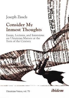 Consider My Inmost Thoughts: Essays, Lectures, and Interviews on Ukrainian Matters at the Turn of the Century - Joseph Zissels - cover