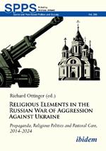 Religious Elements in the Russian War of Aggression Against Ukraine: Propaganda, Religious Politics and Pastoral Care, 2014–2024