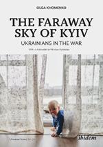 The Faraway Sky of Kyiv: Ukrainians in the War