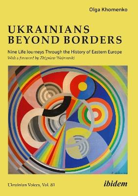 Ukrainians beyond Borders: Nine Life Journeys Through the History of Eastern Europe - Olga Khomenko - cover