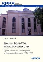 Jews in Post-War Wroclaw and L'viv: Official Policies and Local Responses in Comparative Perspective, 1945-1970s