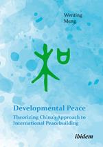 Developmental Peace: Theorizing China’s Approach to International Peacebuilding