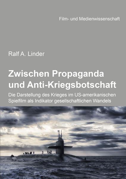 Zwischen Propaganda und Anti-Kriegsbotschaft: Die Darstellung des Krieges im US-amerikanischen Spielfilm als Indikator gesellschaftlichen Wandels