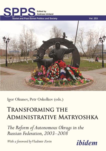 Transforming the Administrative Matryoshka: The Reform of Autonomous Okrugs in the Russian Federation, 2003–2008