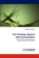 The Privilege Against Self-Incrimination - Philippa Jane Roles - cover