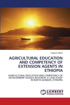 Agricultural Education and Competency of Extension Agents in Ethiopia - Degsew Melak - cover