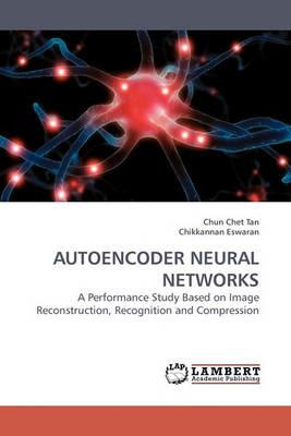 Autoencoder Neural Networks - Chun Chet Tan - cover