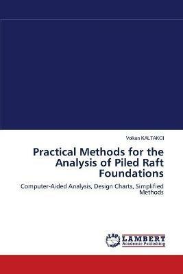 Practical Methods for the Analysis of Piled Raft Foundations - Volkan Kaltakci - cover