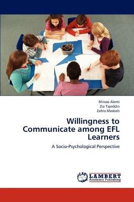 Willingness to Communicate Among Efl Learners - Alemi Minoo,Tajeddin Zia,Mesbah Zahra - cover