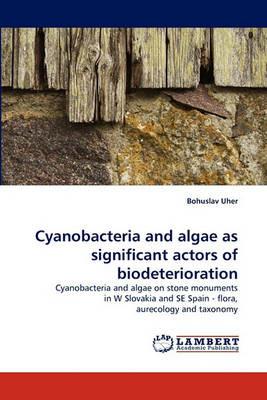 Cyanobacteria and Algae as Significant Actors of Biodeterioration - Bohuslav Uher - cover