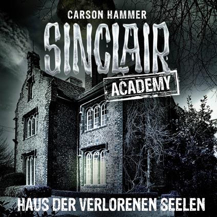 John Sinclair, Sinclair Academy, Folge 7: Haus der verlorenen Seelen (Gekürzt)