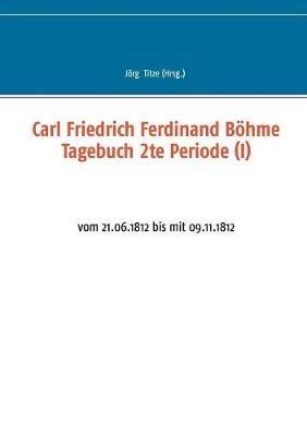 Carl Friedrich Ferdinand Böhme Tagebuch 2te Periode (I): vom 21.06.1812 bis mit 09.11.1812 - cover