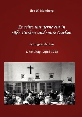 Er teilte uns gerne ein in süße Gurken und saure Gurken: Schulgeschichten - Ilse Blomberg - cover