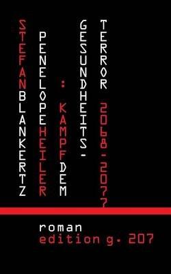 Penelope Heiler: Kampf dem Gesundheitsterror:2068-2077 - Stefan Blankertz - cover