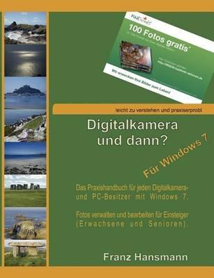 Digitalkamera und dann? - Für Windows 7: Fotos verwalten und bearbeiten unter Windows 7 für Einsteiger. - Franz Hansmann - cover