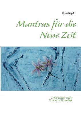 Mantras für die Neue Zeit: 333 spirituelle Lieder - Horst Nagel - cover