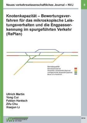 Neues verkehrswissenschaftliches Journal NVJ - Ausgabe 8: Knotenkapazität - Bewertungsverfahren für das mikroskopische Leistungsverhalten und die Engpasserkennung im spurgeführten Verkehr (RePlan) - Yong Cui,Martin Ullrich,Zifu Chu - cover