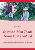 Discover Udon Thani, North East Thailand: Entdecken Sie Udon Thani, Nord Ost Thailand