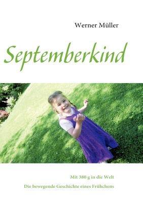 Septemberkind: Mit 380 g in die Welt - Die bewegende Geschichte eines Frühchens - Werner Müller - cover