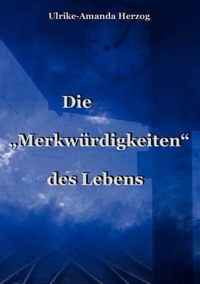 Die "Merkwürdigkeiten" des Lebens - Ulrike-Amanda Herzog - cover