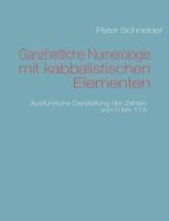 Ganzheitliche Numerologie mit kabbalistischen Elementen: Ausführliche Darstellung der Zahlen von 0 bis 113 - Peter Schneider - cover