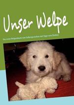 Unser Welpe: Das erste Welpenbuch zum Selbstgestalten mit Tipps vom Züchter
